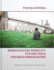 Aksjologiczne korelaty stylów życia polskich emigrantów