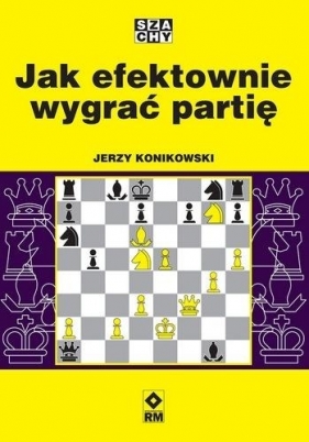 Jak efektownie wygrać partię - Jerzy Konikowski