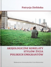 Aksjologiczne korelaty stylów życia polskich emigrantów - Zielińska Patrycja
