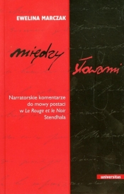 Między słowami. Narratorskie komentarze do mowy postaci w "Le Rouge et le Noir" Stendhala - Marczak Ewelina 