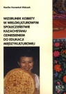 Wizerunek kobiety w wielokulturowym społeczeństwie Kazachstanu odniesieniem do Hemeniuk-Walczak Monika