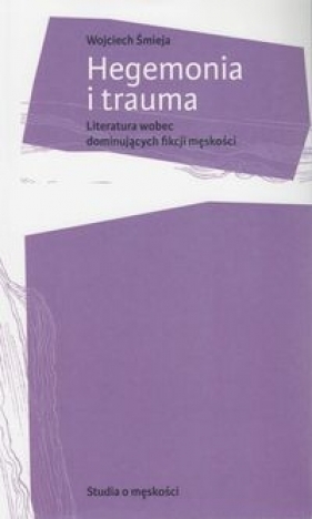 Hegemonia i trauma - Śmieja Wojciech