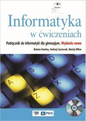 Informatyka w ćwiczeniach. Podręcznik do informatyki dla gimnazjum.