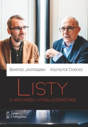 Listy o wolności i posłuszeństwie - Bartosz Jastrzębski, Krzysztof Dorosz