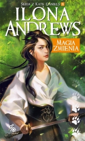 Magia zmienia. Kate Daniels. Tom 8 - Ilona Andrews