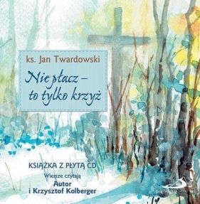 Nie płacz - to tylko krzyż + CD - Ks. Jan Twardowski