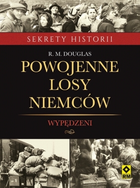 Powojenne losy Niemców Wypędzeni - R. M. Douglas