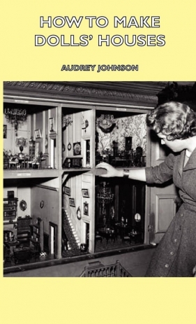 How to Make Dolls' Houses - Johnson Audrey