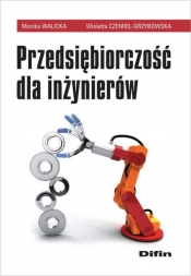 Przedsiębiorczość dla inżynierów - Walicka Monika, Czemiel-Grzybowska Wioletta