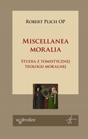 Miscellanea moralia. Studia z tomistycznej teologii moralnej