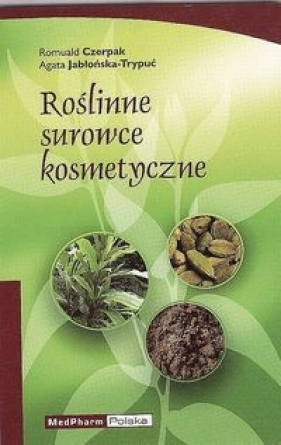 Roślinne surowce kosmetyczne - Czerpak Romuald, Jabłońska-Trypuć Agata
