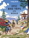 Epic Bike Trips of the World. Lonely Planet Opracowanie zbiorowe