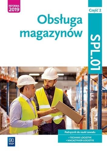 Obsługa magazynów. Kwalifikacja SPL.01. Podręcznik do nauki zawodu technik logistyk i magazynier. Część 2. Szkoły ponadgimnazjalne i ponadpodstawowe