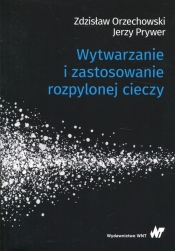 Wytwarzanie i zastosowanie rozpylonej cieczy - Prywer Jerzy, Orzechowski Zdzisław