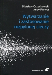 Wytwarzanie i zastosowanie rozpylonej cieczy - Jerzy Prywer, Zdzisław Orzechowski