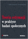 Teoria estymacji w praktyce badań społecznych  Kołodziej Arkadiusz