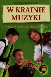 W krainie muzyki. Podręcznik dla uczniów szkół muzycznych I stopnia - Kreiner-Bogdańska Agnieszka