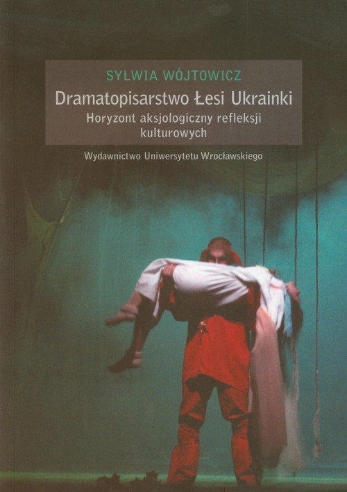 Dramatopisarstwo Łesi Ukrainki. Horyzont aksjologiczny refleksji kulturowych