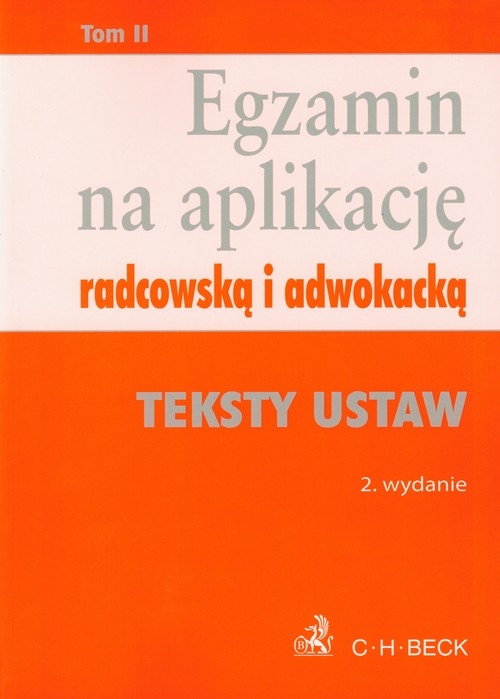 Egzamin na aplikację radcowską i adwokacką tom 2 Teksty ustaw