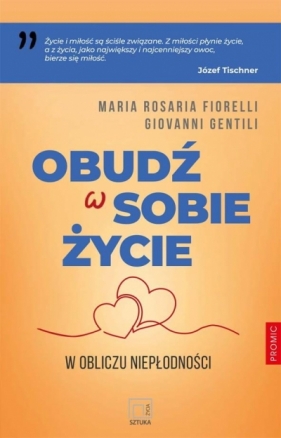 Obudź w sobie życie. W obliczu niepłodności - Maria Rosaria Fiorelli, Giovanni Gentili