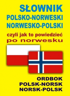 Słownik polsko norweski norwesko polski czyli jak to powiedzieć po norwesku - Oliwia Szymańska, Jacek Gordon