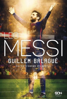 Leo Messi Autoryzowana biografia - Guillem Balagué