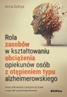 Rola zasobów w kształtowaniu obciążenia opiekunów osób z otępieniem typu Anna Sołtys