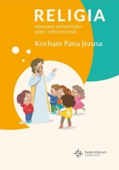 Religia. Kocham Pana Jezusa. Poradnik metodyczny do klasy 0 - Opracowanie zbiorowe