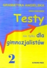 Testy nie tylko dla gimnazjalistów 2. Wydanie pierwsze