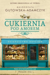 Cukiernia Pod Amorem Dziedzictwo Hryciów - Małgorzata Gutowska-Adamczyk