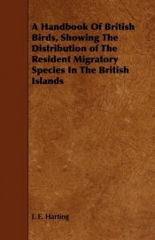 A Handbook Of British Birds, Showing The Distribution of The Resident Migratory Species In The British Islands