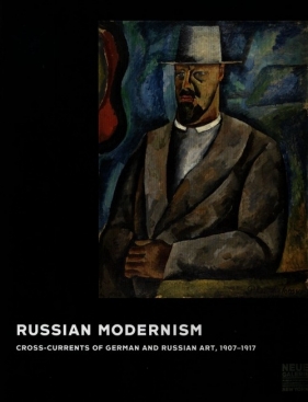 Russian Modernism Cross-Currents of German and Russian art., 1907-1917 - Akinsha Konstantin