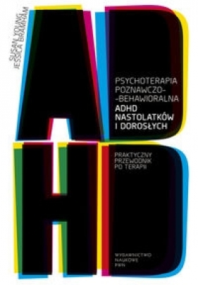 Psychoterapia poznawczo-behawioralna ADHD nastolatków i dorosłych - Bramham Jessica, Young Susan