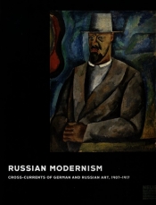 Russian Modernism Cross-Currents of German and Russian art., 1907-1917