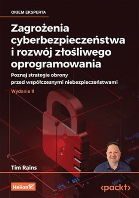 Zagrożenia cyberbezpieczeństwa i rozwój złośliwego oprogramowania. Poznaj strategie obrony przed wsp - Tim Rains .