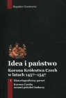 Idea i państwo. Korona Królestwa Czech w latach 1457-1547. Tom 1