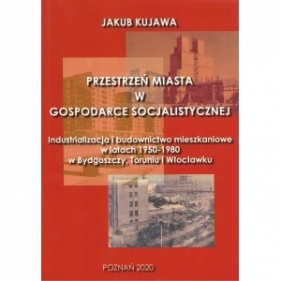 Przestrzeń miasta w gospodarce socjalistycznej - Kujawa Jakub