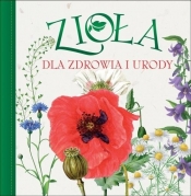 Zioła dla zdrowia i urody - Opracowanie zbiorowe
