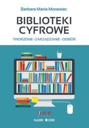 Biblioteki cyfrowe tworzenie zarządzanie odbiór - Morawiec Barbara Maria