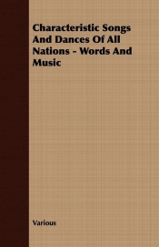 Characteristic Songs And Dances Of All Nations - Words And Music