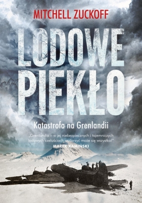 Lodowe piekło Katastrofa na Grenlandii - Zuckoff Mitchell