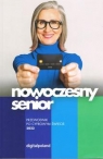 Nowoczesny senior. Przewodnik po cyfrowym świecie 2023 Opracowanie zbiorowe