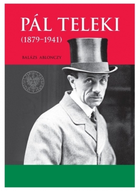 Pal Teleki (1879-1941) - Ablonczy Balázs