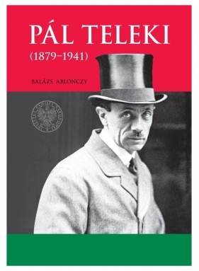 Pal Teleki (1879-1941) - Balázs Ablonczy