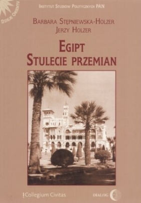 Egipt. Stulecie przemian - Barbara Stępniewska-Holzer, Jerzy  Holzer