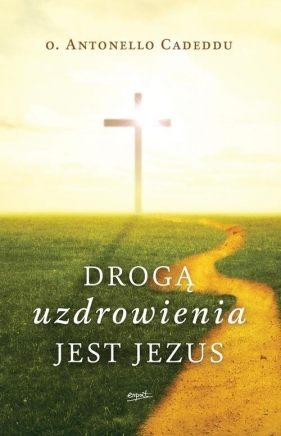 Drogą uzdrowienia jest Jezus - Antonello Cadeddu