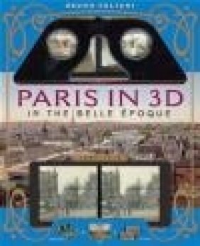 Paris in 3D in the Belle Epoque Bruno Fuligni