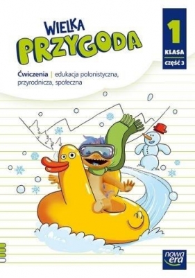 Wielka Przygoda. Klasa 1, część 3. Edukacja polonistyczna, przyrodnicza, społeczna. Ćwiczenia - Szkoła podstawowa 1-3. Reforma 2017 - Małgorzata Ogrodowczyk, Elżbieta Kacprzak, Anna Ładzińska