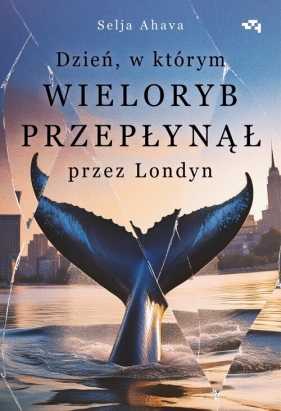 Dzień, w którym wieloryb przepłynął przez Londyn - Selja Ahava