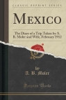 Mexico The Diary of a Trip Taken by A. B. Moler and Wife, February 1912 Moler A. B.